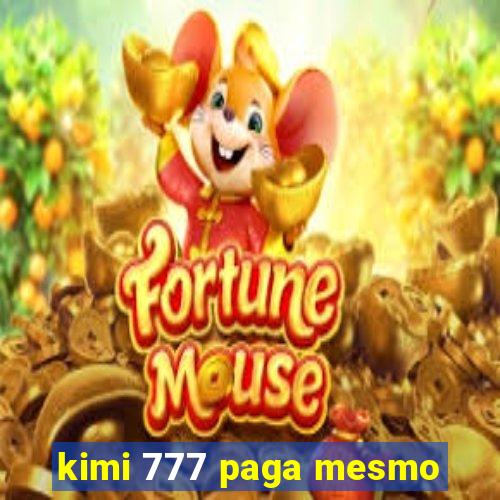 kimi 777 paga mesmo